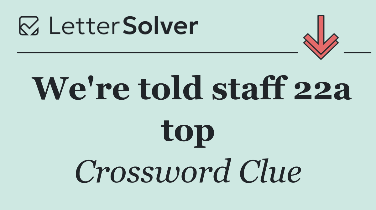 We're told staff 22a top