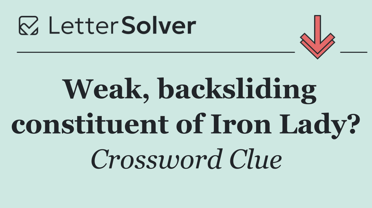 Weak, backsliding constituent of Iron Lady?