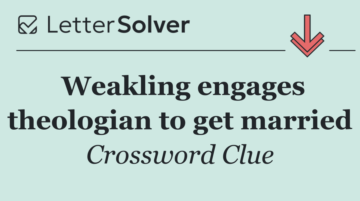 Weakling engages theologian to get married
