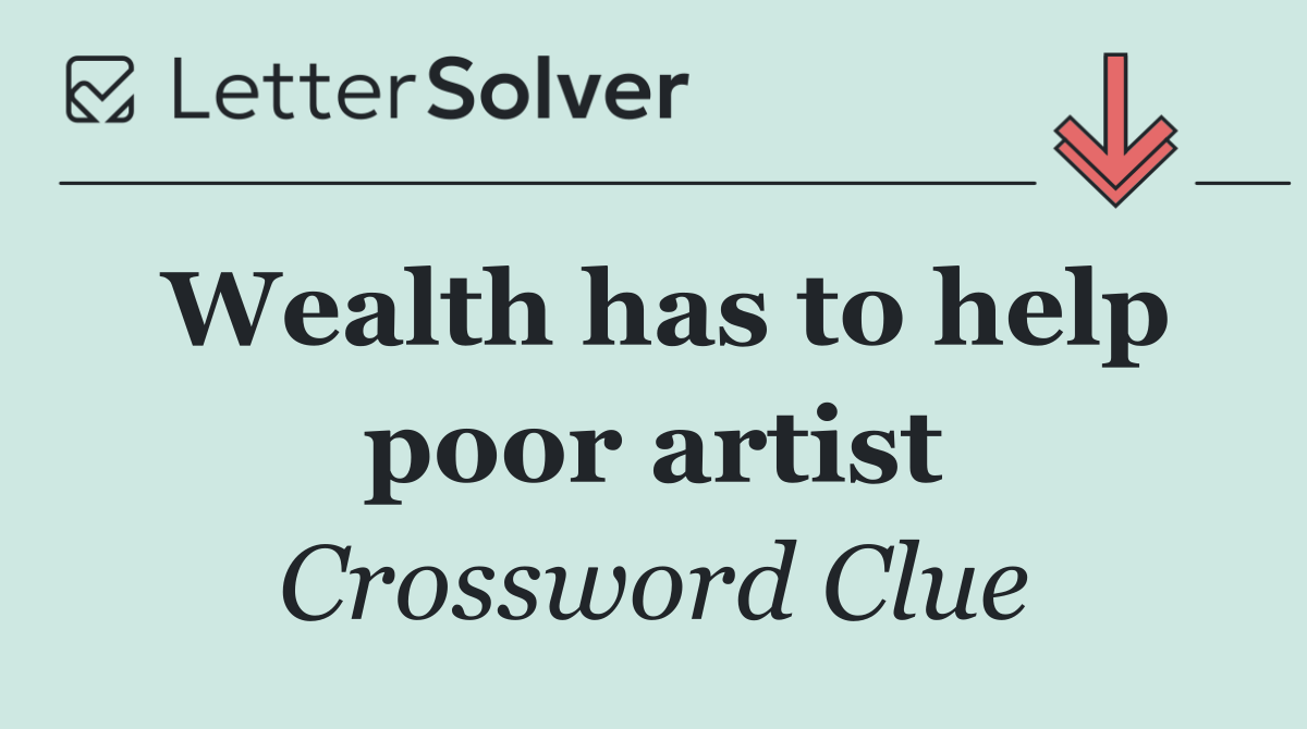 Wealth has to help poor artist