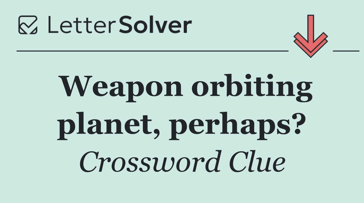 Weapon orbiting planet, perhaps?