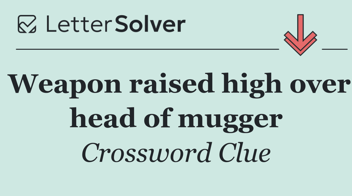 Weapon raised high over head of mugger