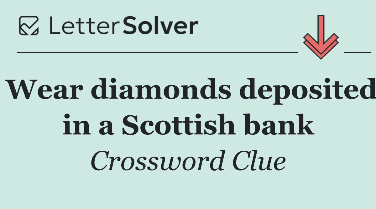 Wear diamonds deposited in a Scottish bank