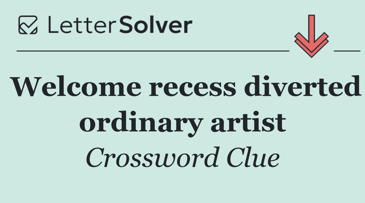 Welcome recess diverted ordinary artist
