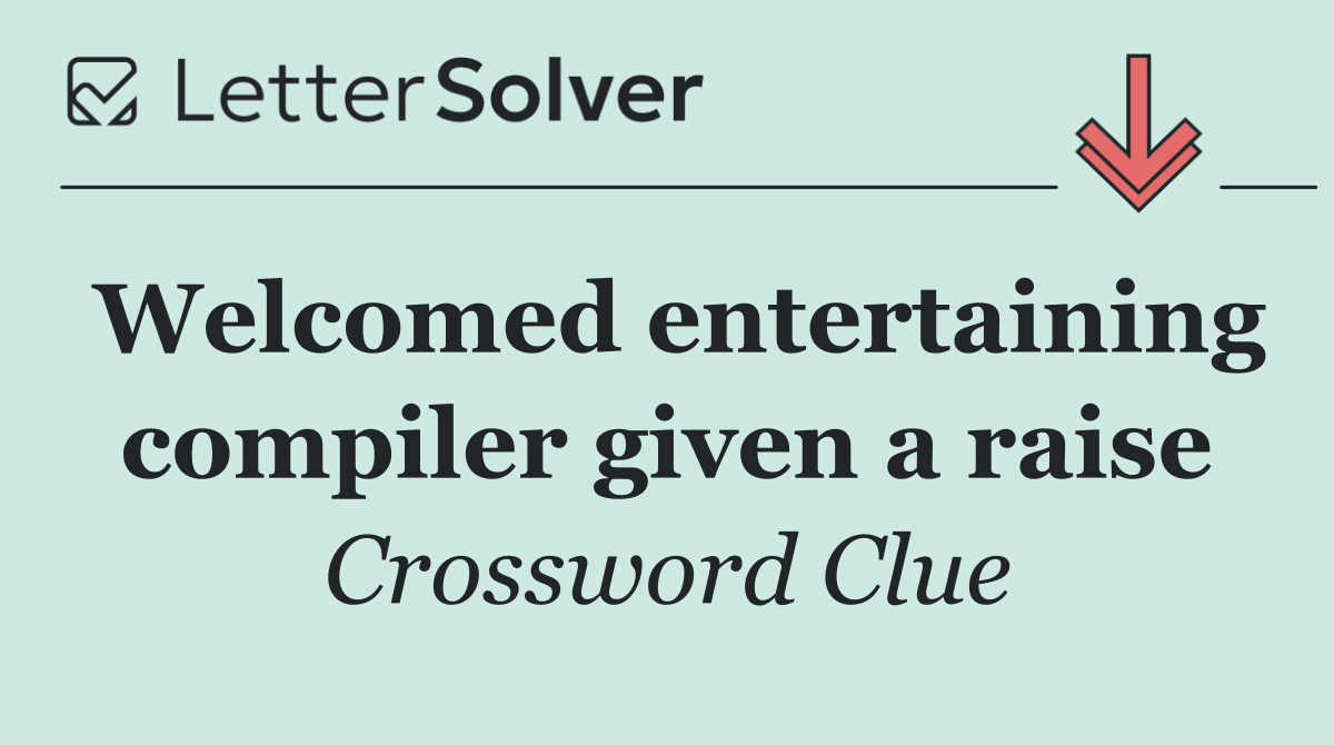 Welcomed entertaining compiler given a raise