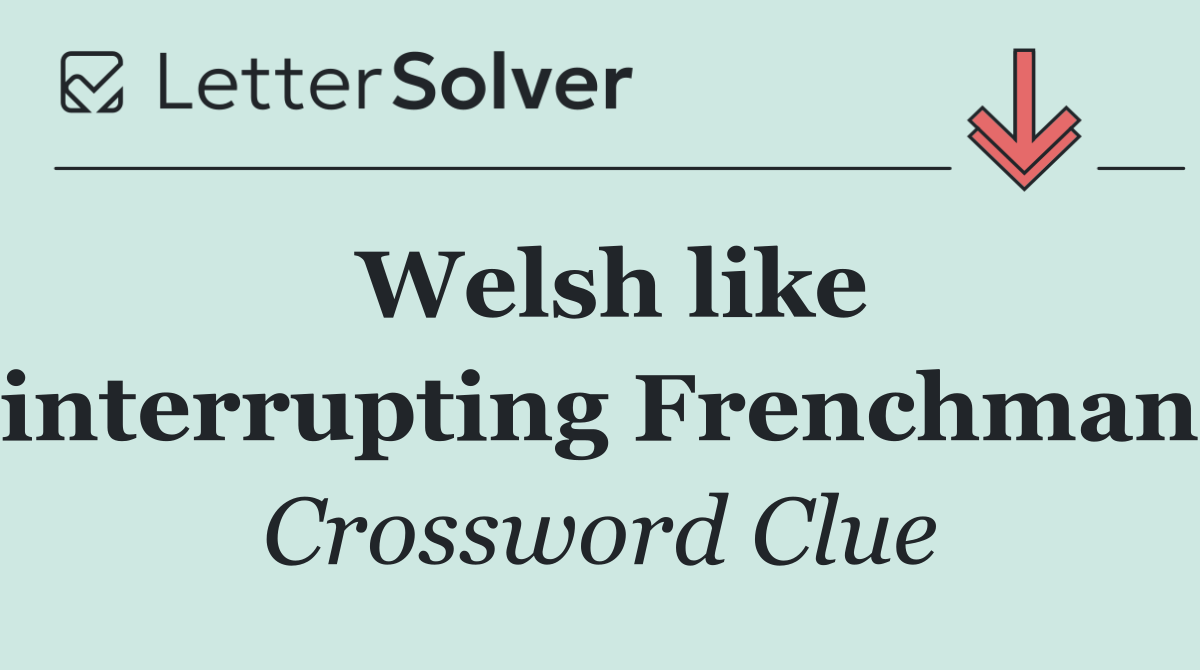 Welsh like interrupting Frenchman
