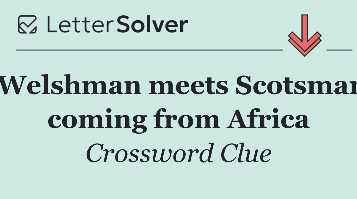 Welshman meets Scotsman coming from Africa