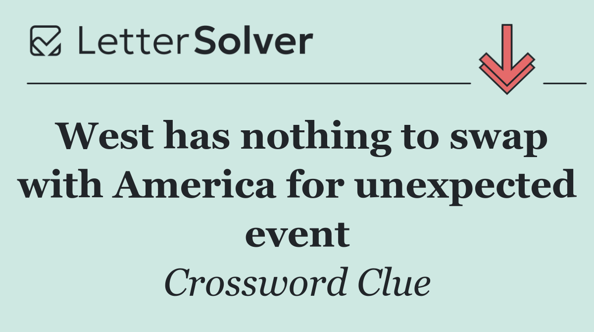 West has nothing to swap with America for unexpected event