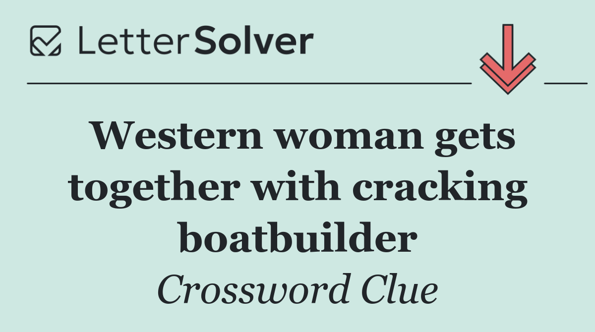 Western woman gets together with cracking boatbuilder