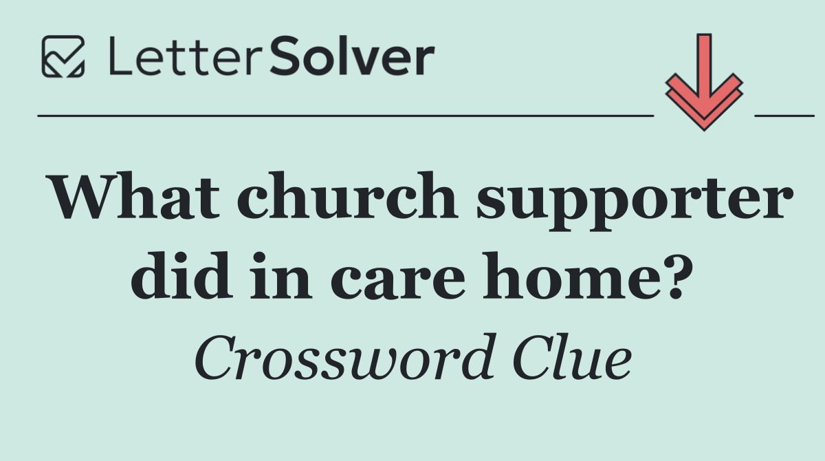What church supporter did in care home?