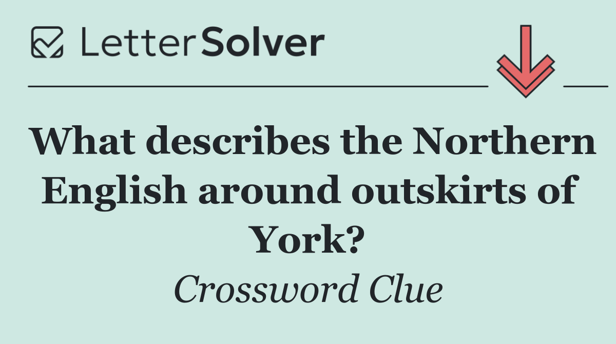 What describes the Northern English around outskirts of York?
