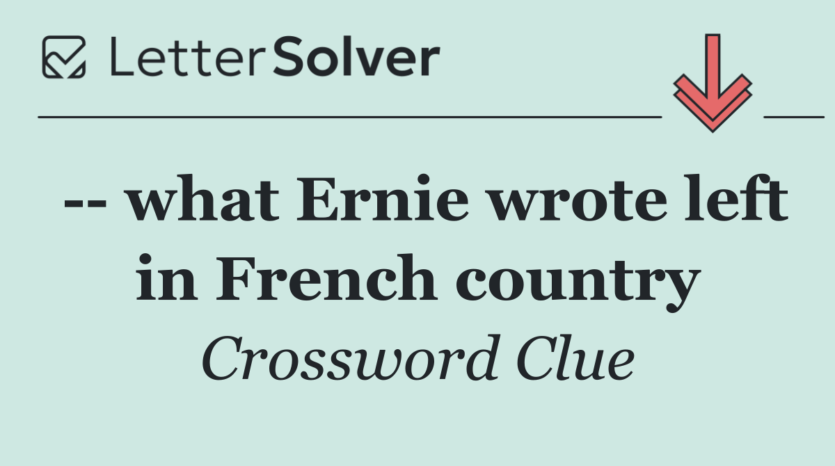    what Ernie wrote left in French country