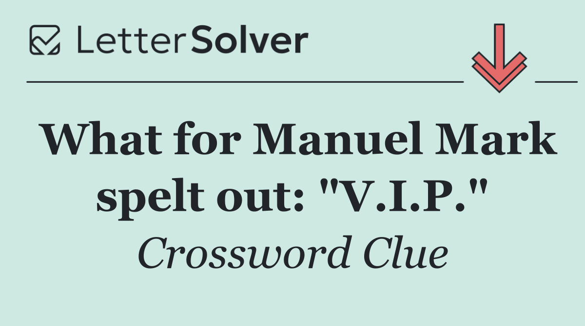 What for Manuel Mark spelt out: "V.I.P."