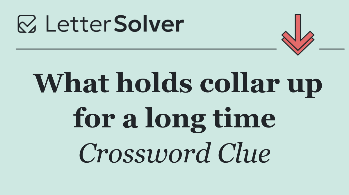 What holds collar up for a long time
