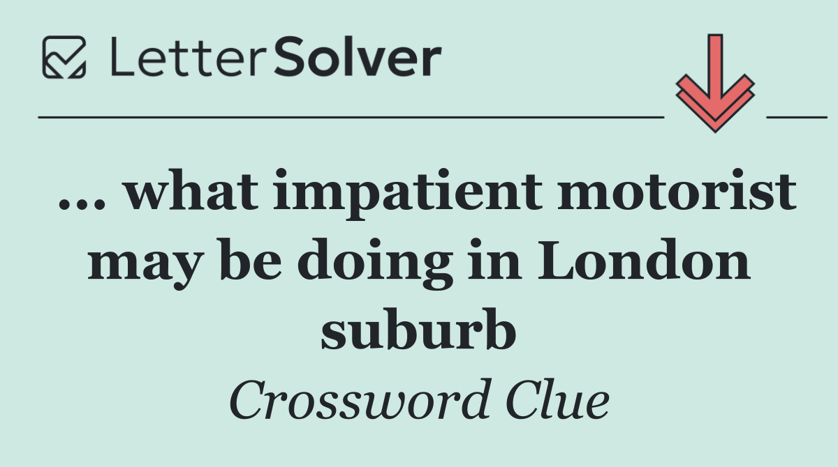 ... what impatient motorist may be doing in London suburb