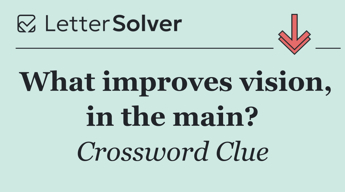 What improves vision, in the main?