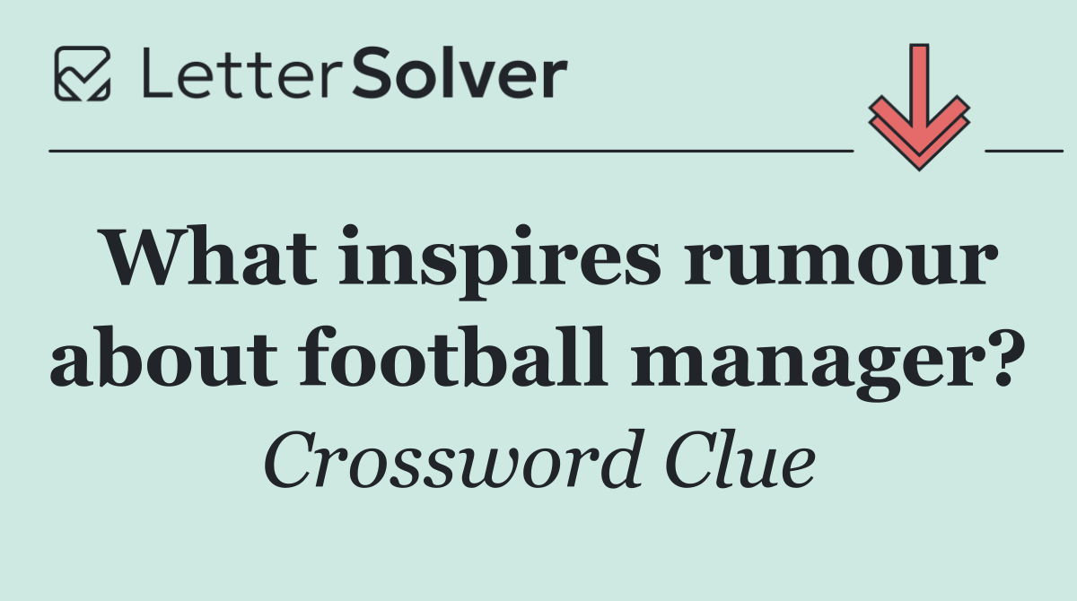 What inspires rumour about football manager?