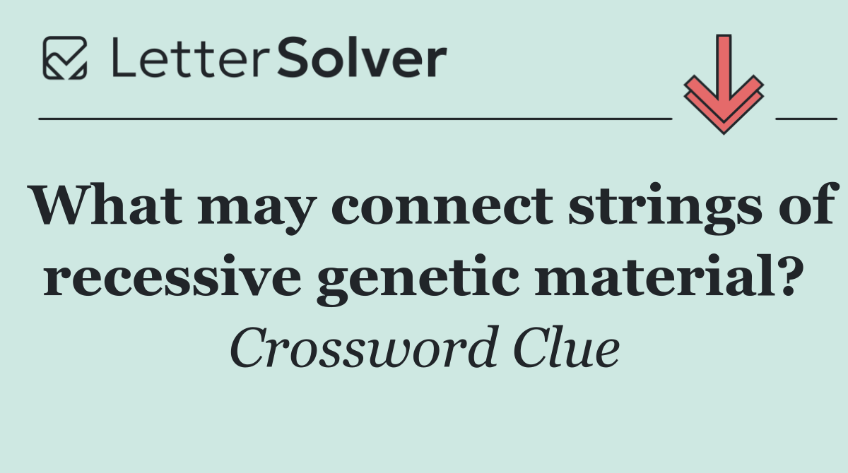 What may connect strings of recessive genetic material?