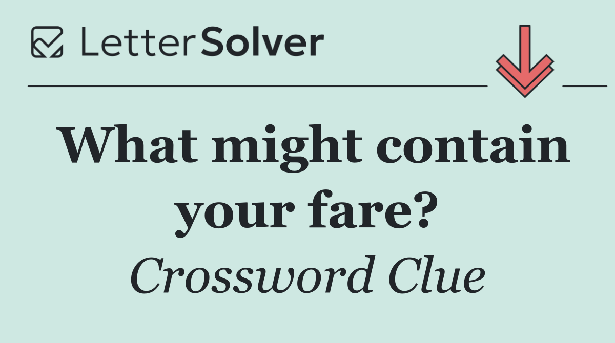 What might contain your fare?
