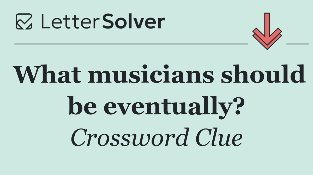 What musicians should be eventually?