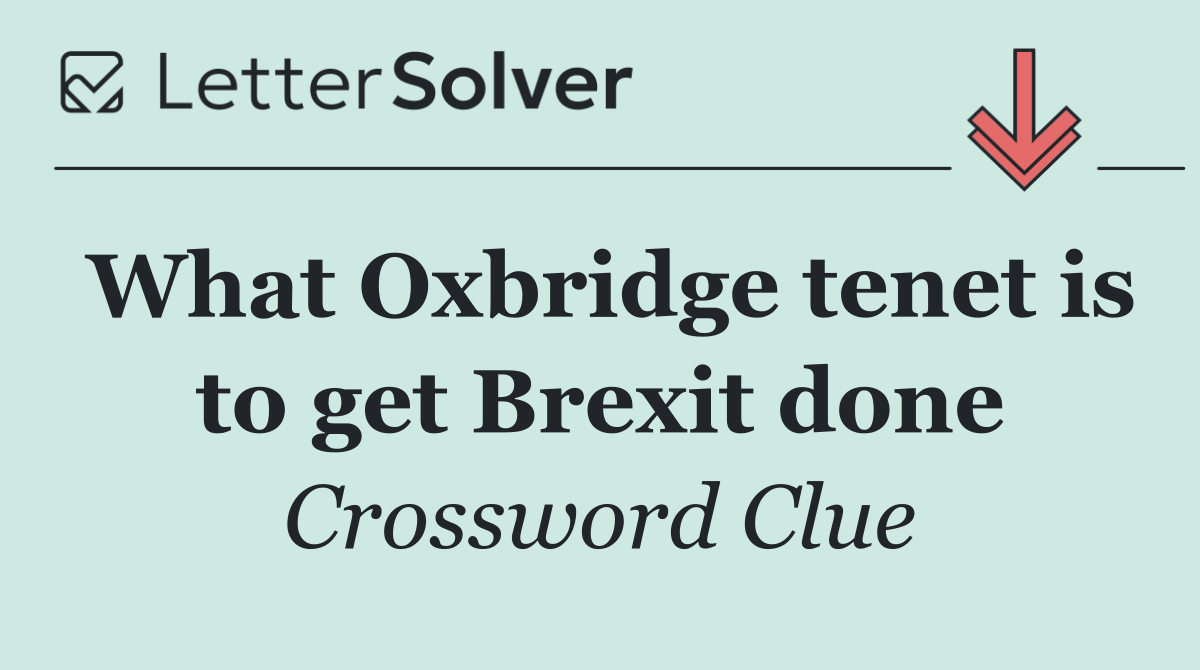 What Oxbridge tenet is to get Brexit done
