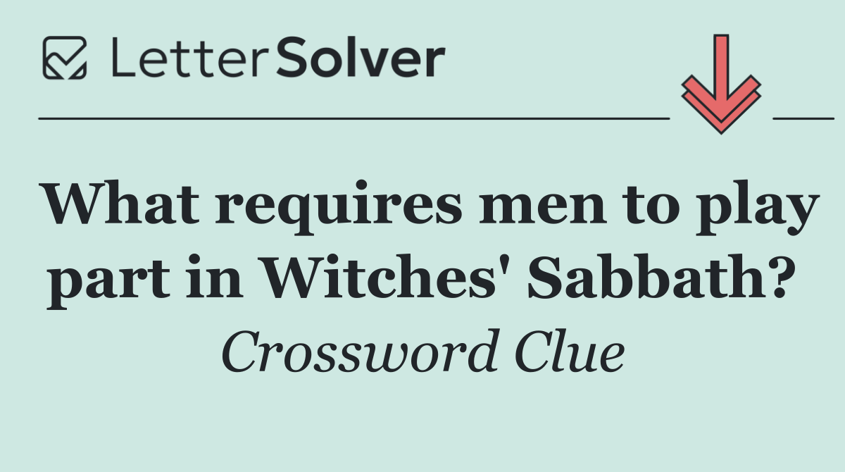 What requires men to play part in Witches' Sabbath?
