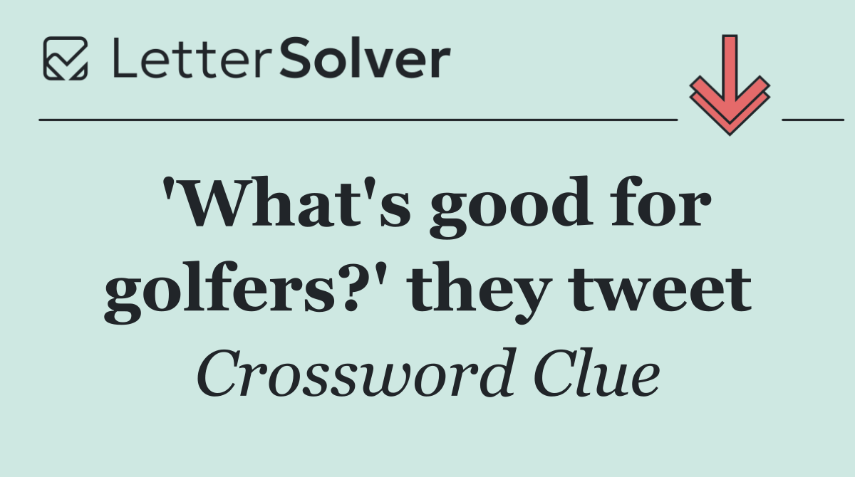 'What's good for golfers?' they tweet