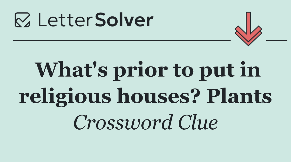 What's prior to put in religious houses? Plants
