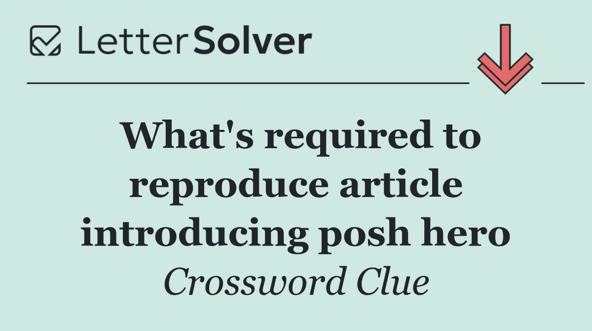What's required to reproduce article introducing posh hero