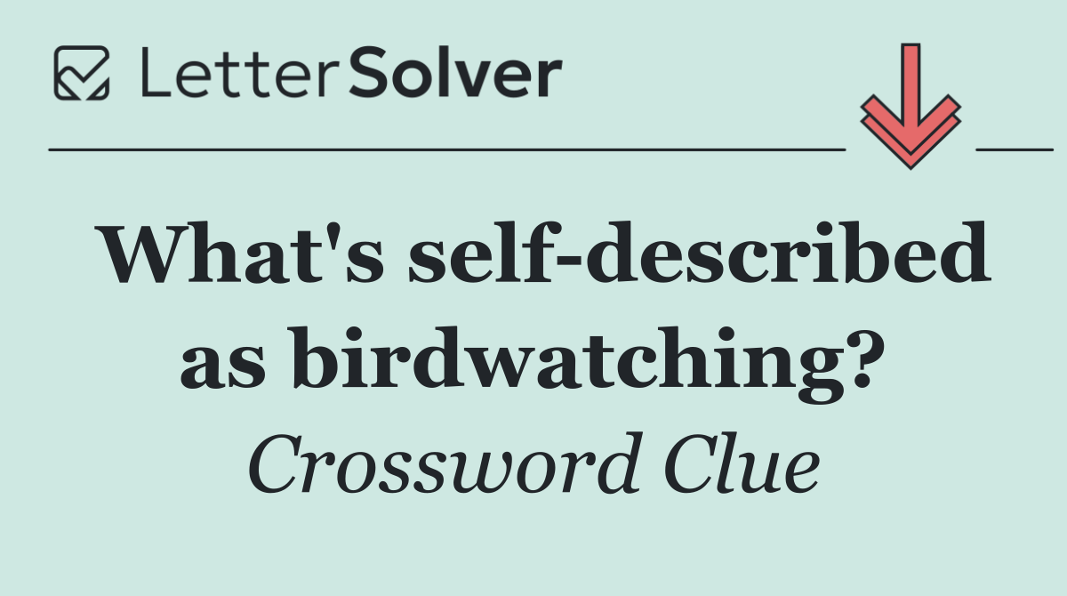 What's self described as birdwatching?