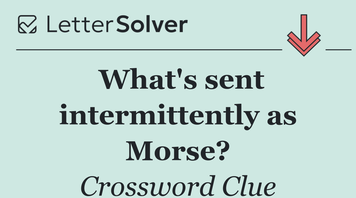 What's sent intermittently as Morse?