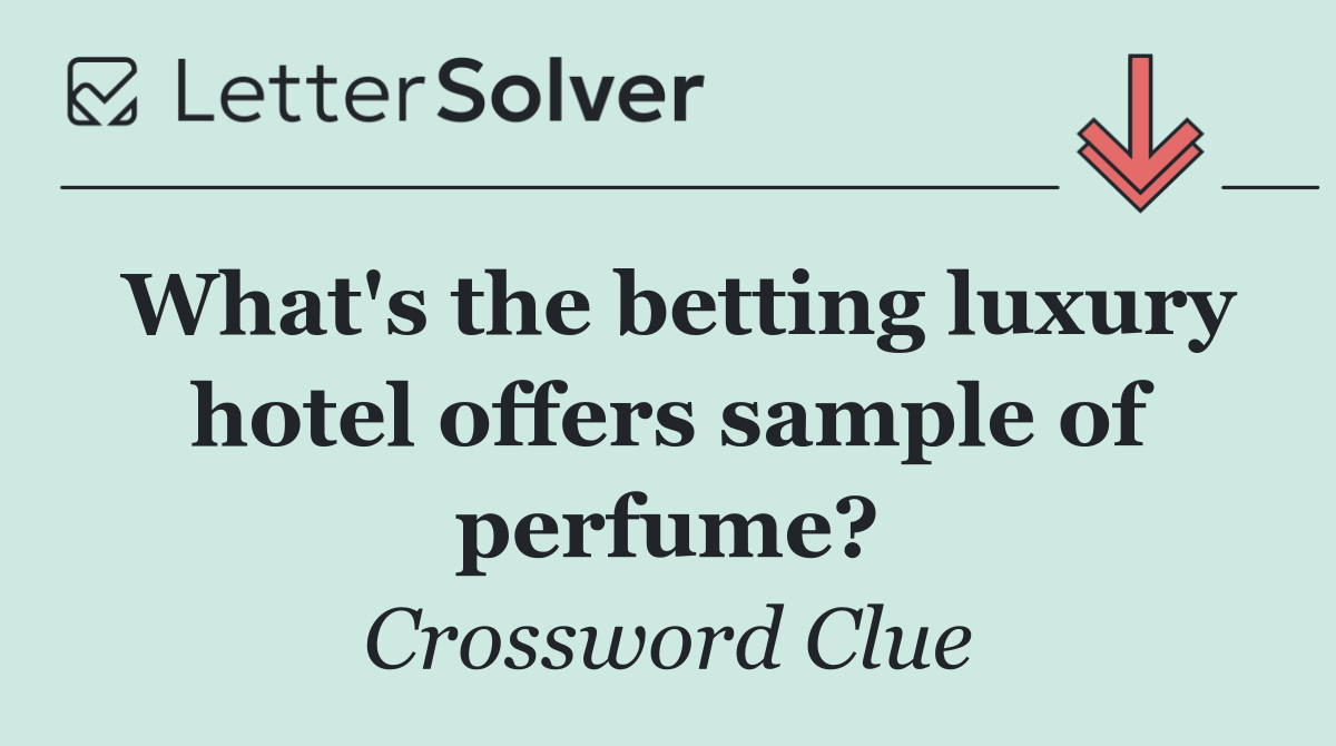 What's the betting luxury hotel offers sample of perfume?