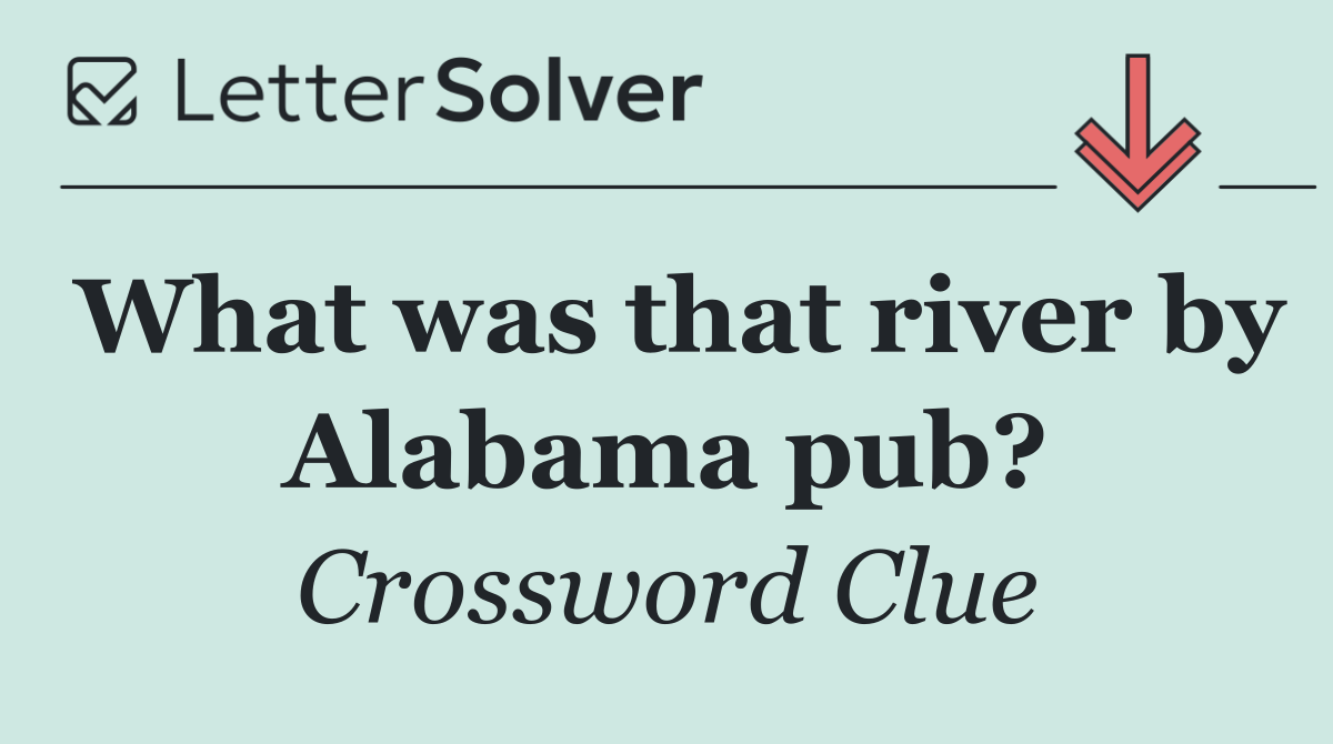 What was that river by Alabama pub?