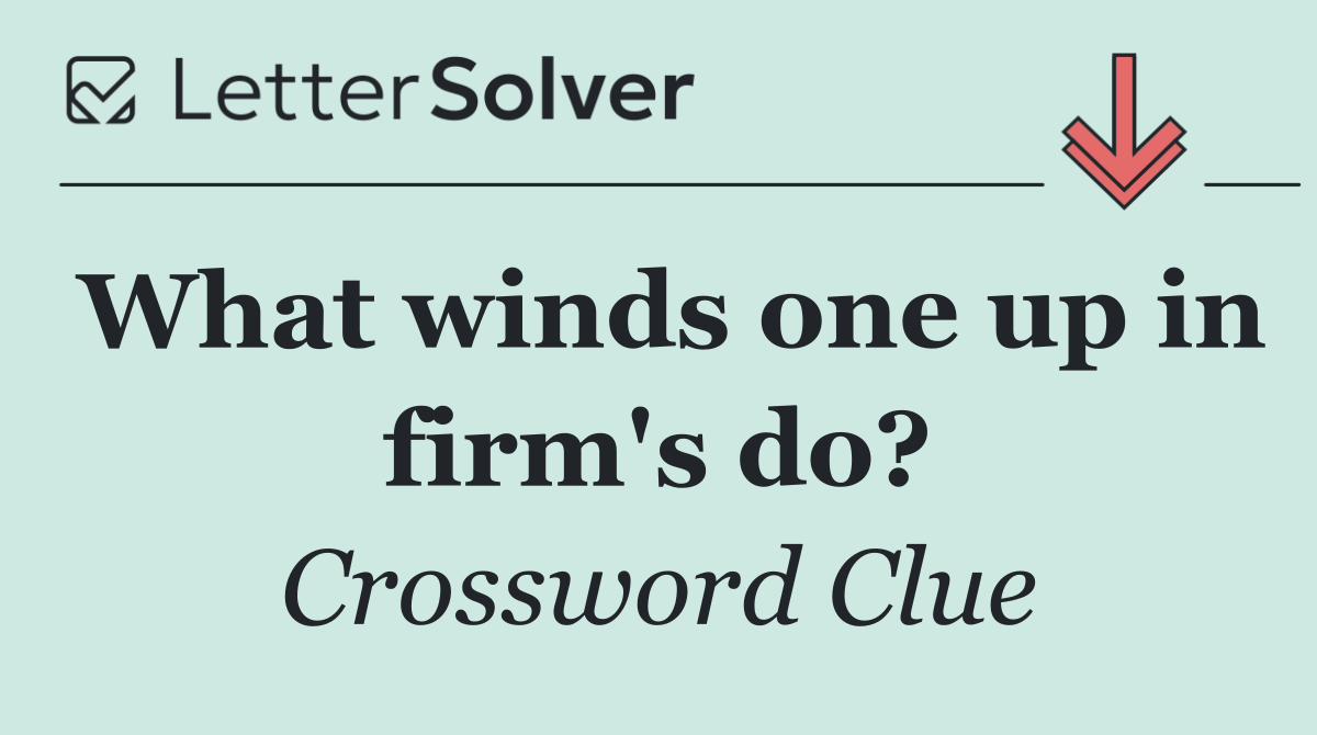 What winds one up in firm's do?