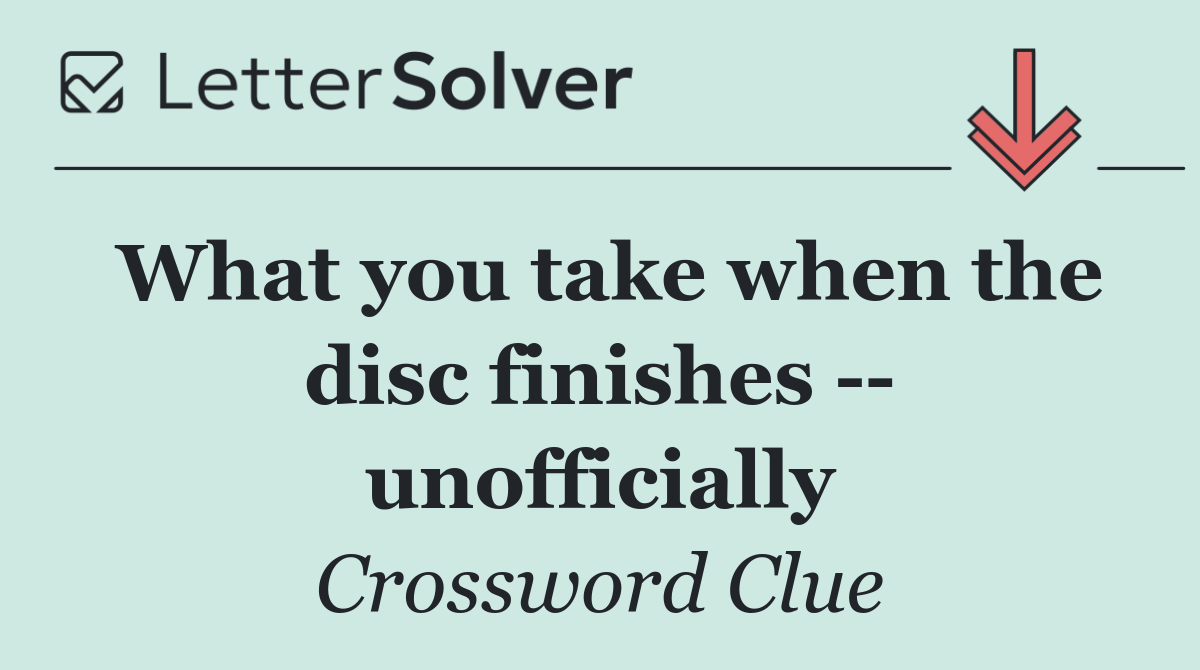 What you take when the disc finishes    unofficially