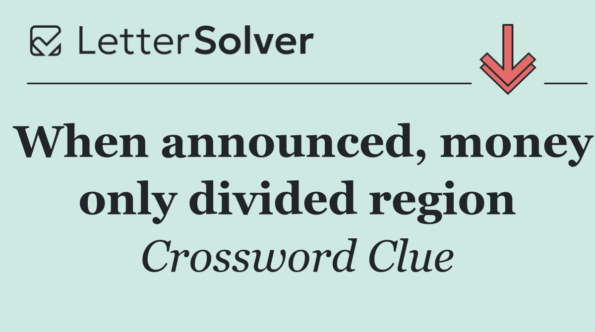 When announced, money only divided region