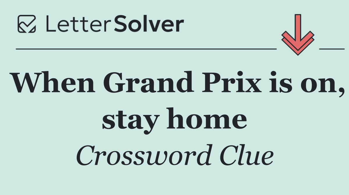 When Grand Prix is on, stay home