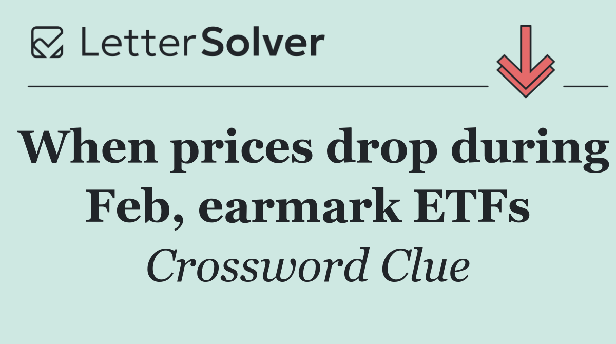 When prices drop during Feb, earmark ETFs
