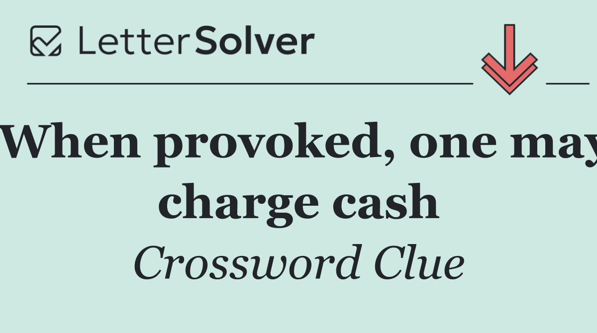 When provoked, one may charge cash
