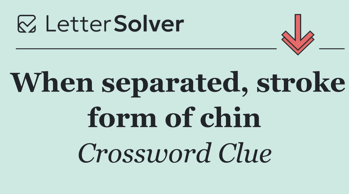 When separated, stroke form of chin