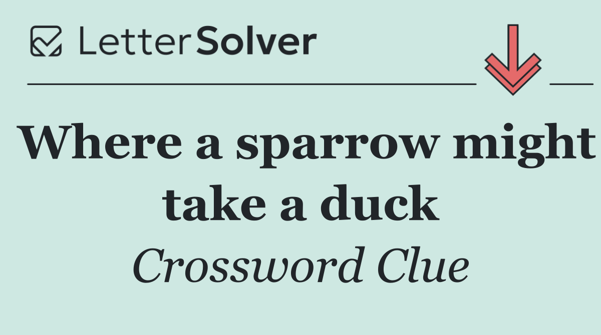 Where a sparrow might take a duck