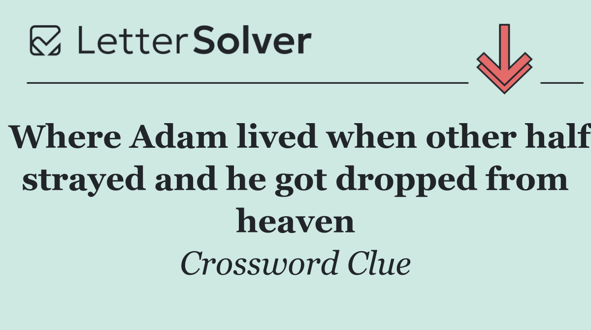Where Adam lived when other half strayed and he got dropped from heaven