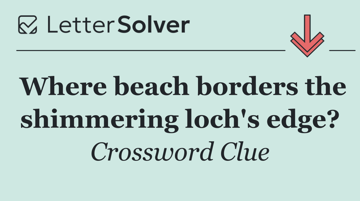 Where beach borders the shimmering loch's edge?