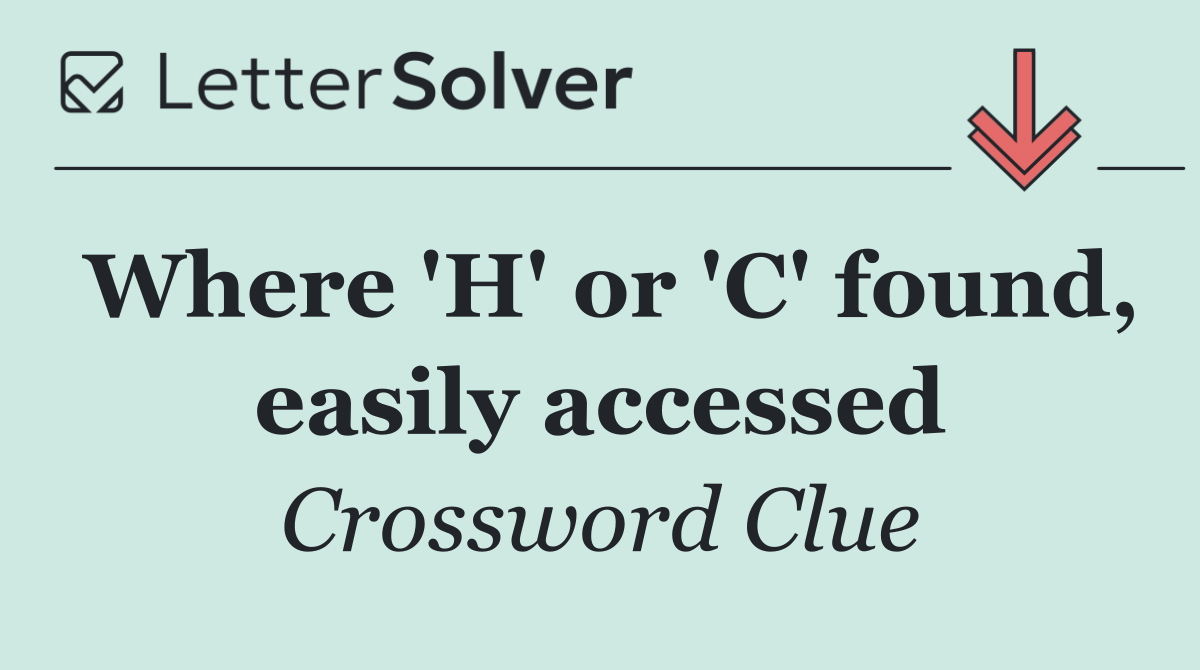 Where 'H' or 'C' found, easily accessed
