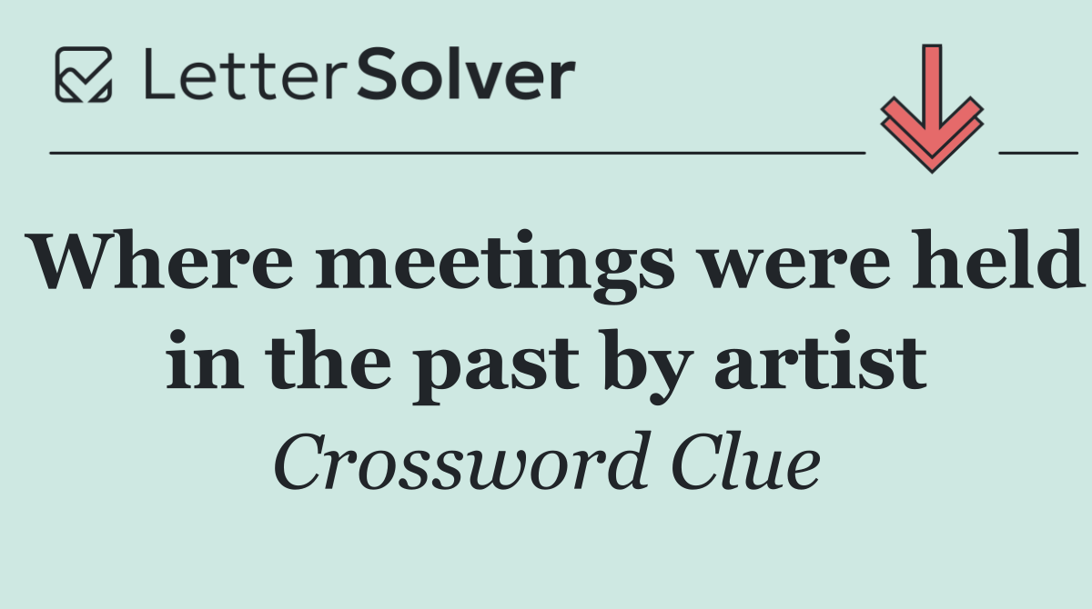 Where meetings were held in the past by artist