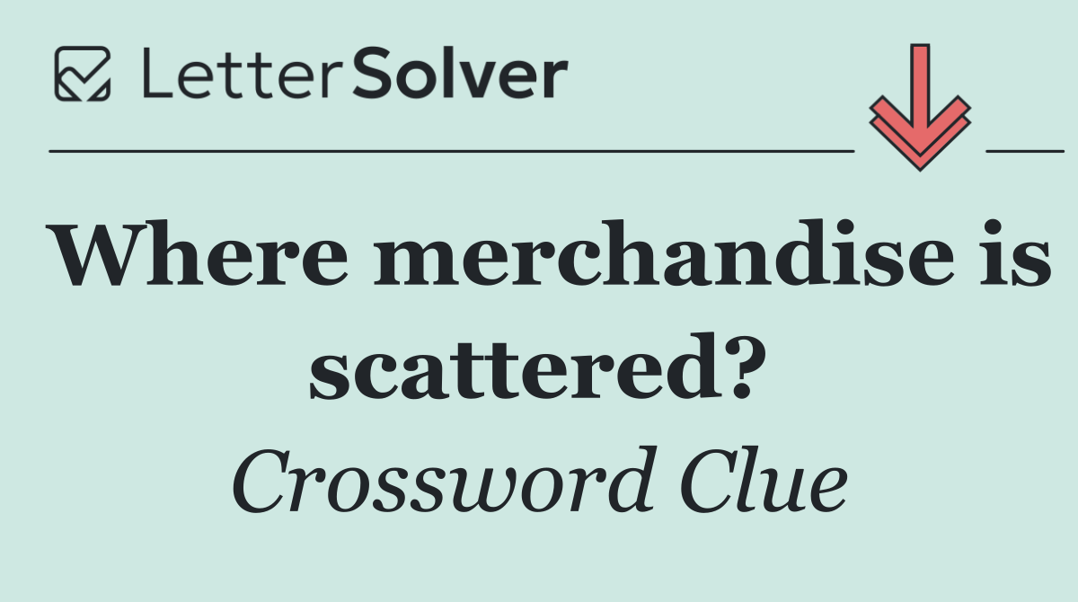 Where merchandise is scattered?