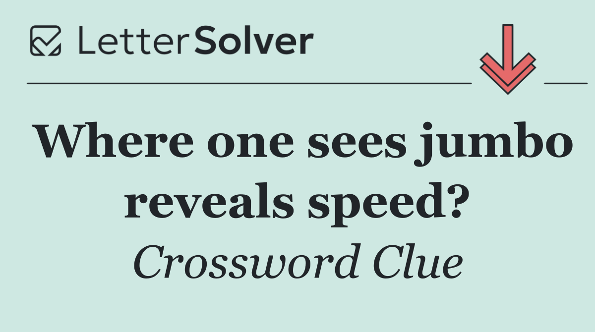 Where one sees jumbo reveals speed?