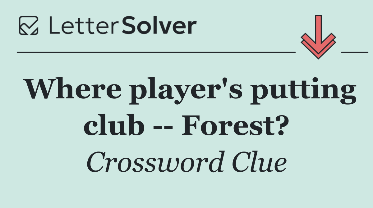 Where player's putting club    Forest?