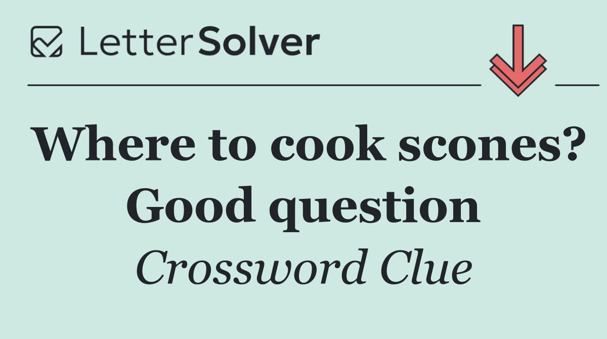Where to cook scones? Good question