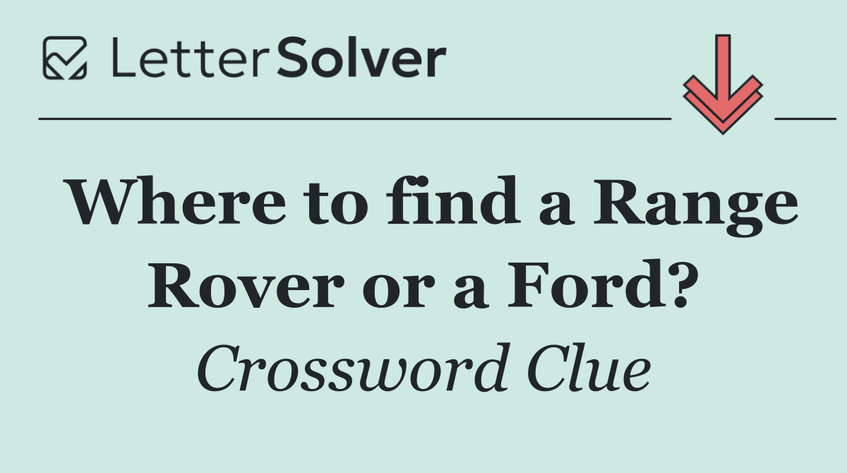Where to find a Range Rover or a Ford?